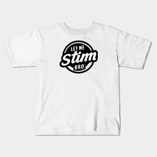 Let-Me-Stim-Bro-black Kids T-Shirt